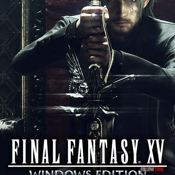 FINAL FANTASY XV WINDOWS EDITION - FollowTurk